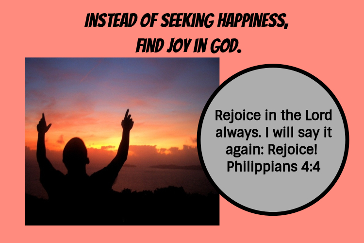 Instead of seeking happiness, find joy in God