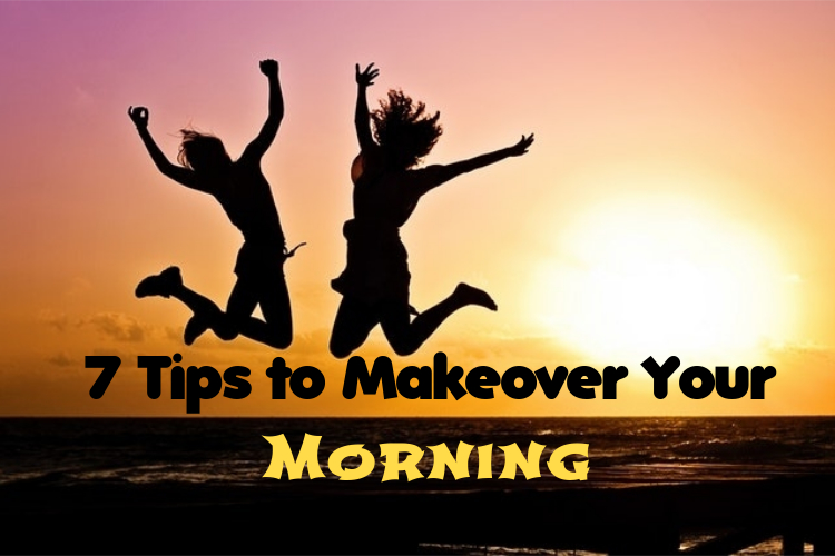 Tips to makeover your morning