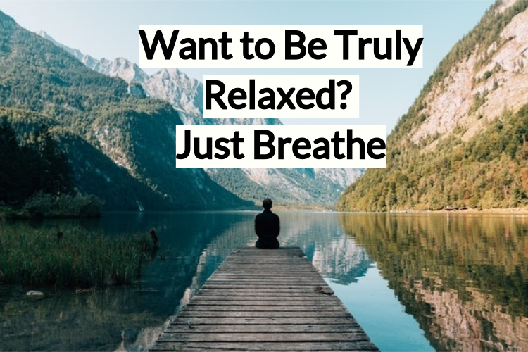 Want to Be Truly Relaxed? Just Breathe! - God's Way to Wellness