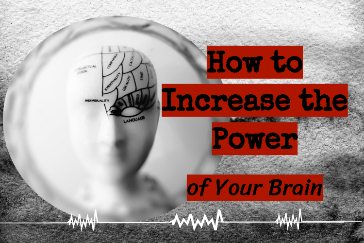 How to increase the power of your brain