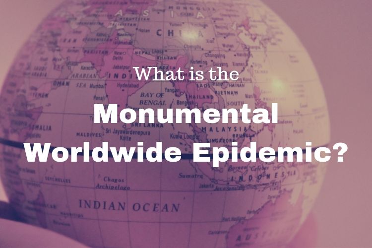 what-is-the-monumental-worldwide-epidemic