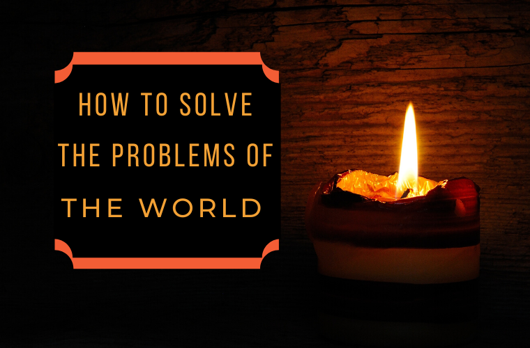 Shine our light and solve the problems of the world