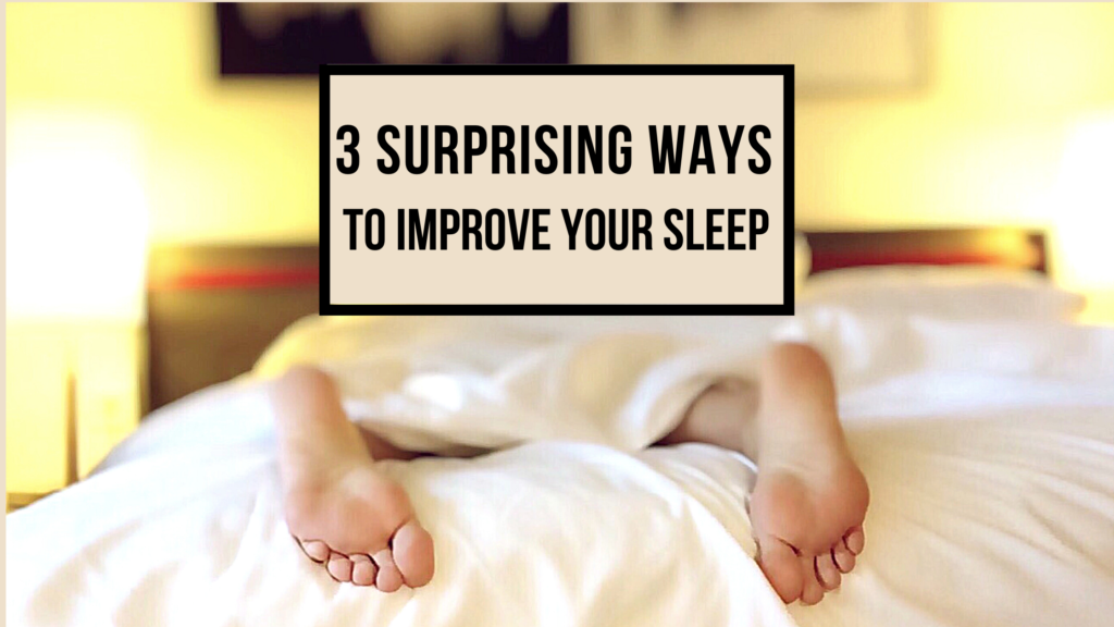 3 Surprising Ways to Improve Your Sleep