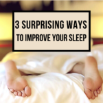 3 Surprising Ways to Improve Your Sleep