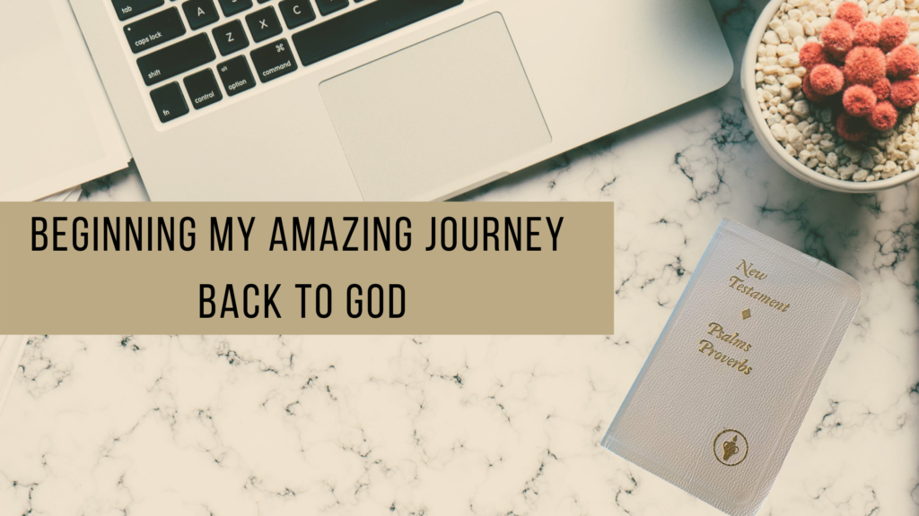 Beginning my amazing journey back to God