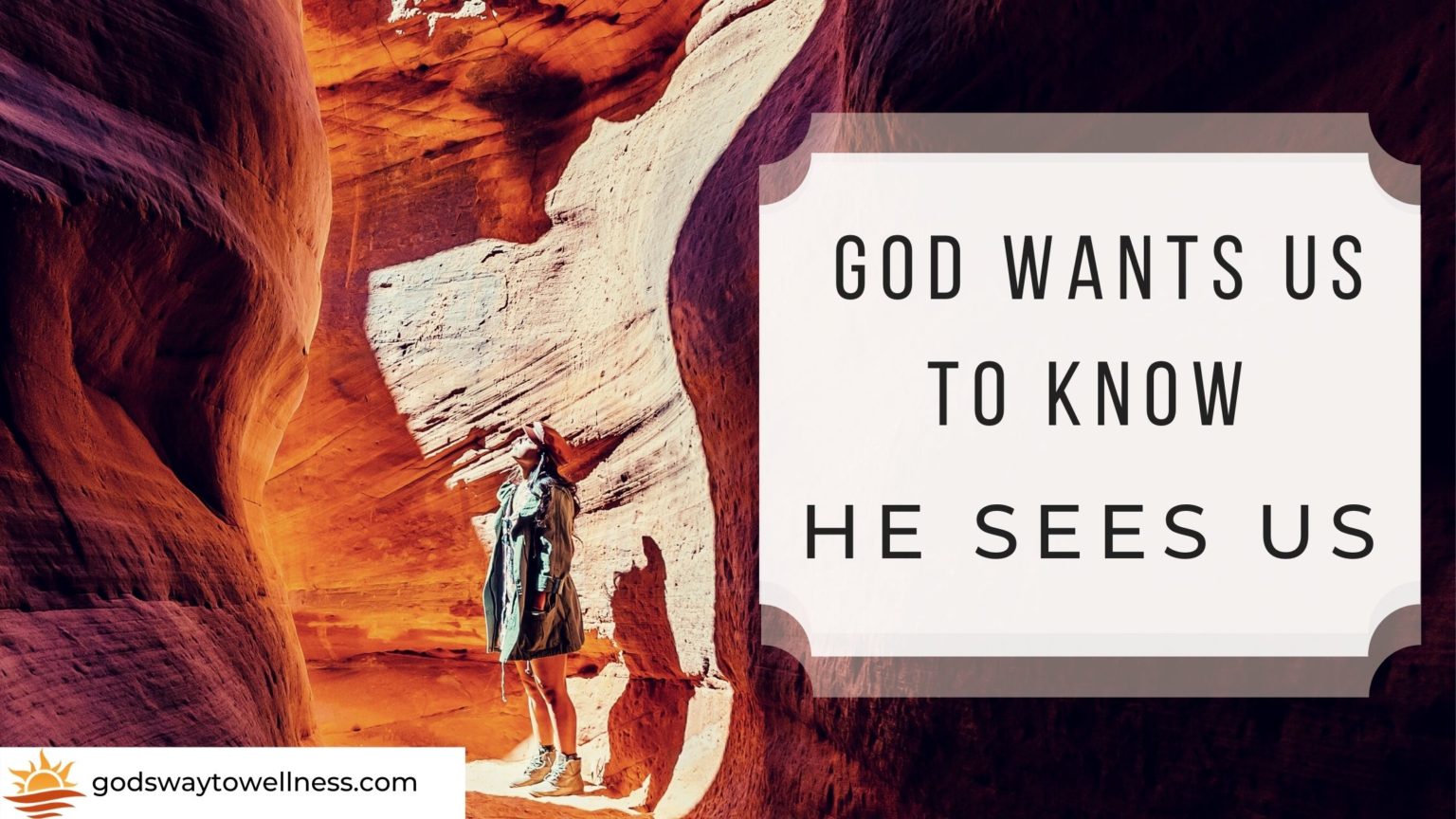 God Wants Us To Know He Sees Us 