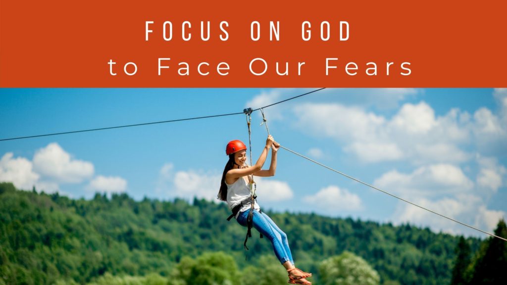 Focus on God to Face Our Fears