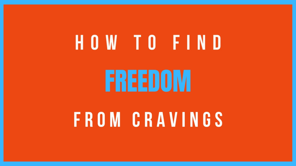 How to find freedom from cravings