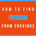 How to find freedom from cravings