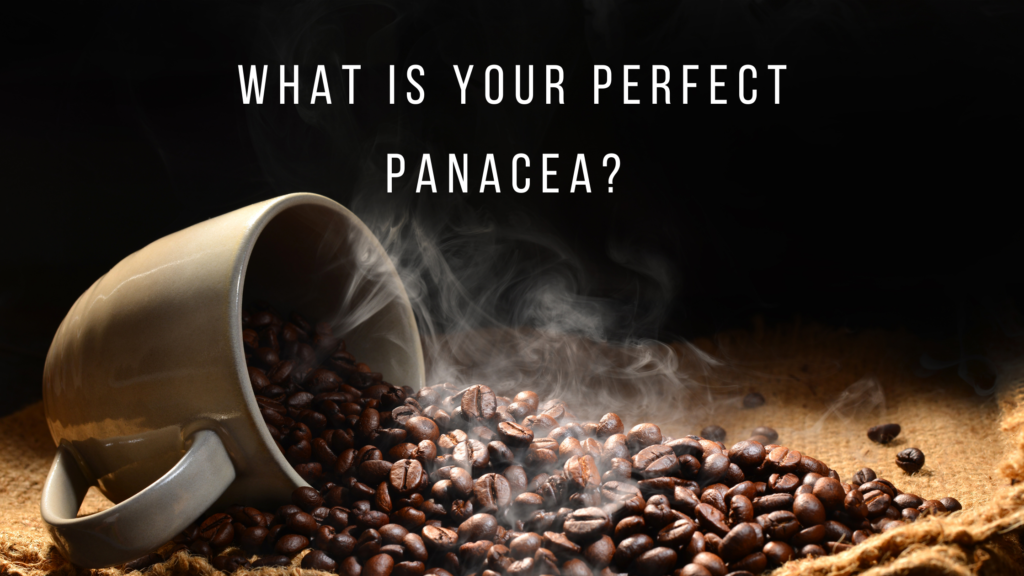 What is your perfect panacea