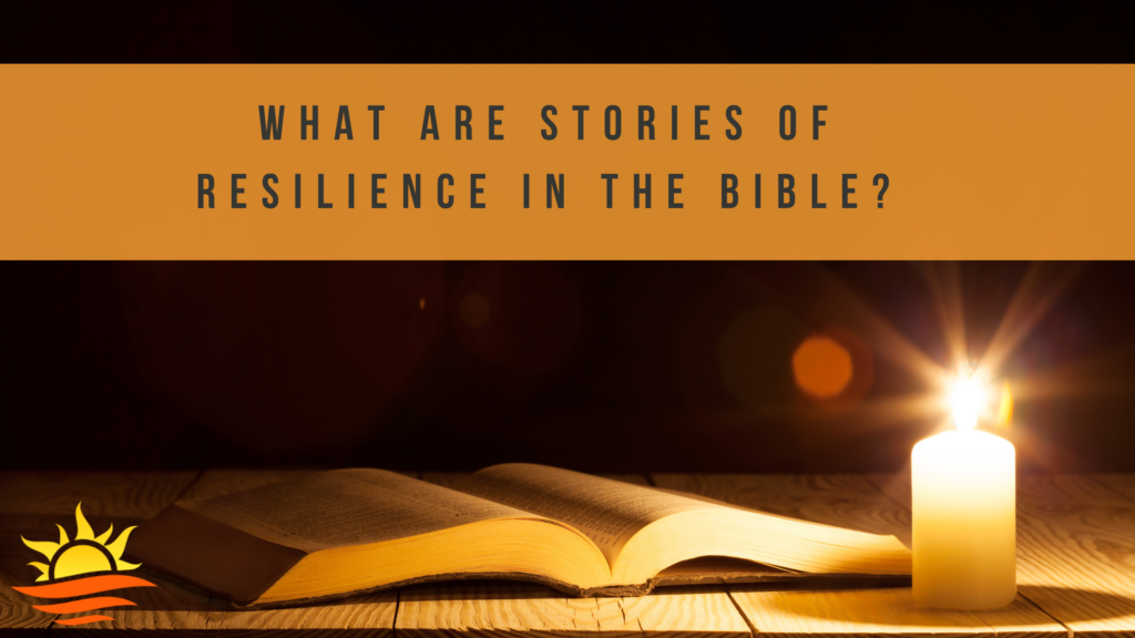 Stories of resilience in the Bible