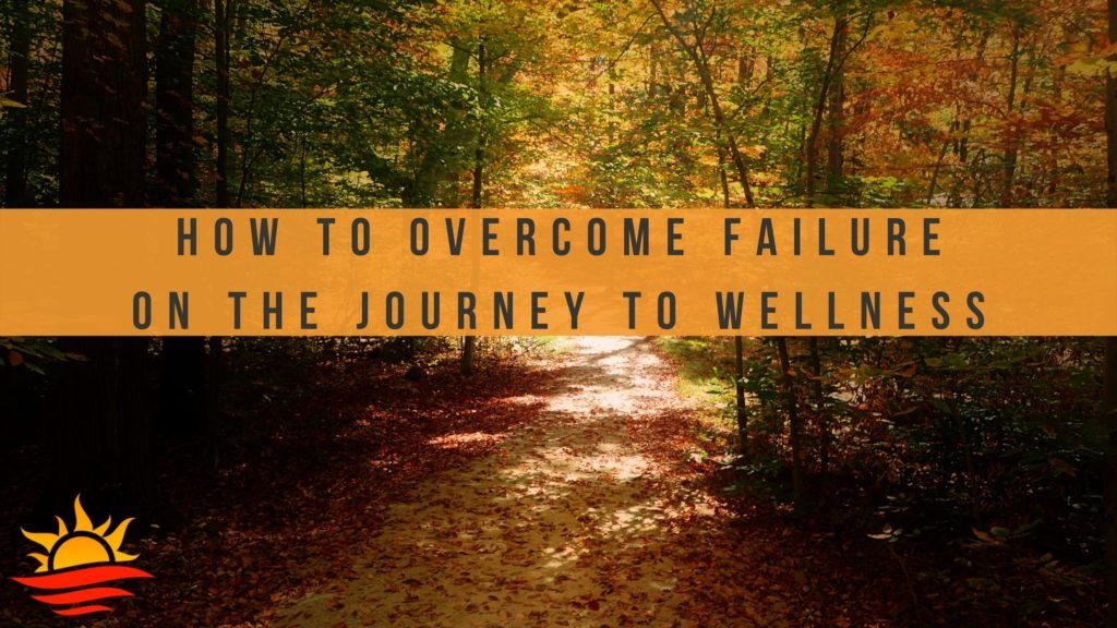 overcome failure on the journey to wellness
