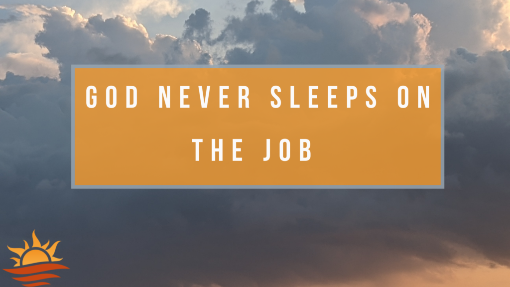 God never sleeps on the job