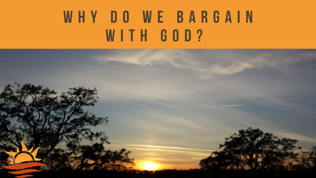 why do we bargain with God