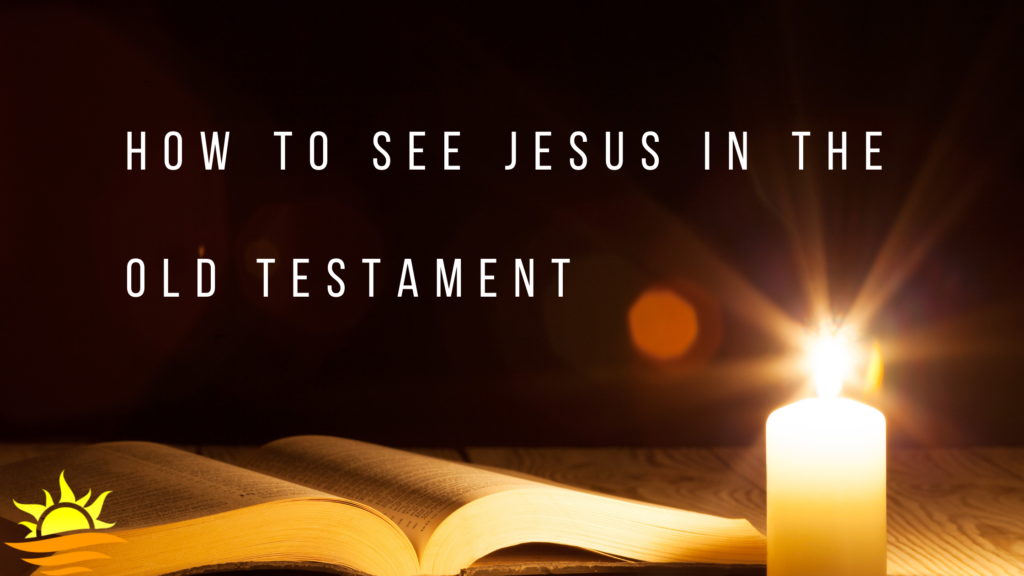 how to see Jesus in the Old Testament