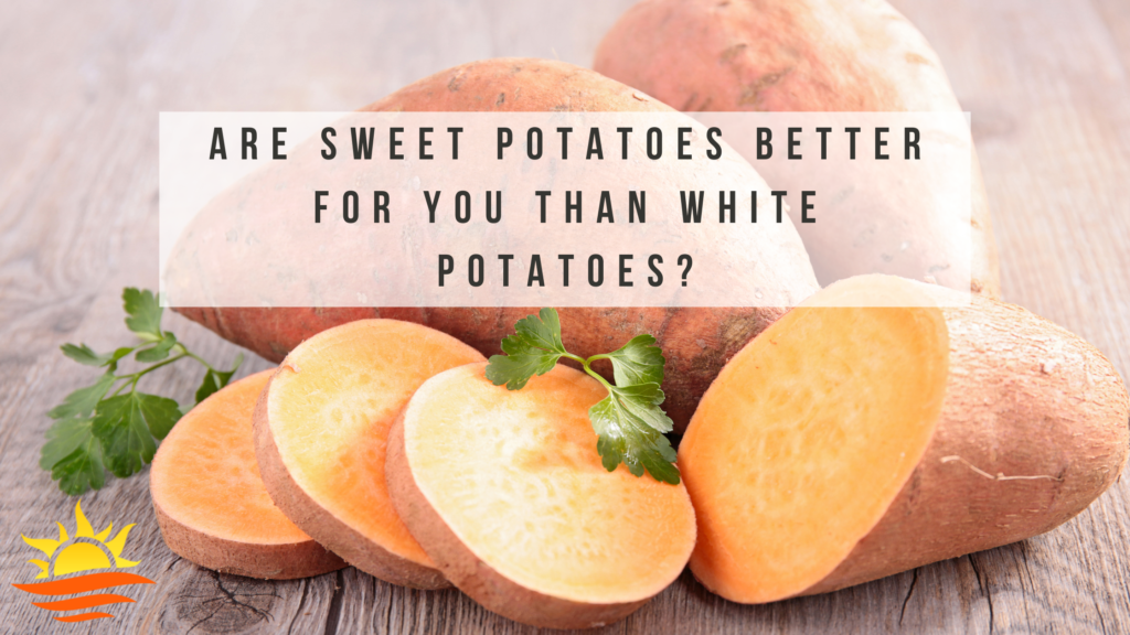 Are Sweet Potatoes Better for You Than White Potatoes
