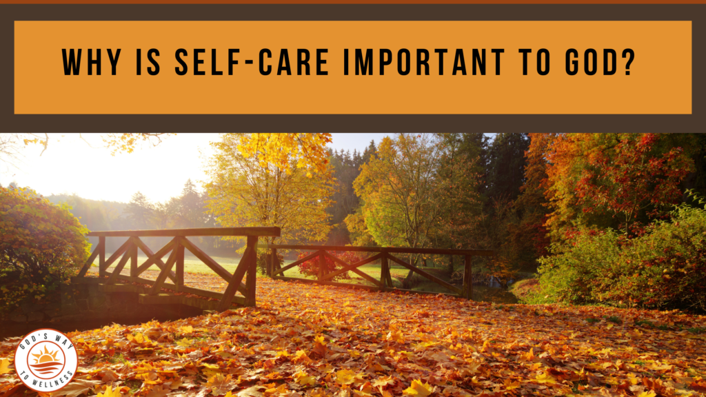 why is self-care important to God
