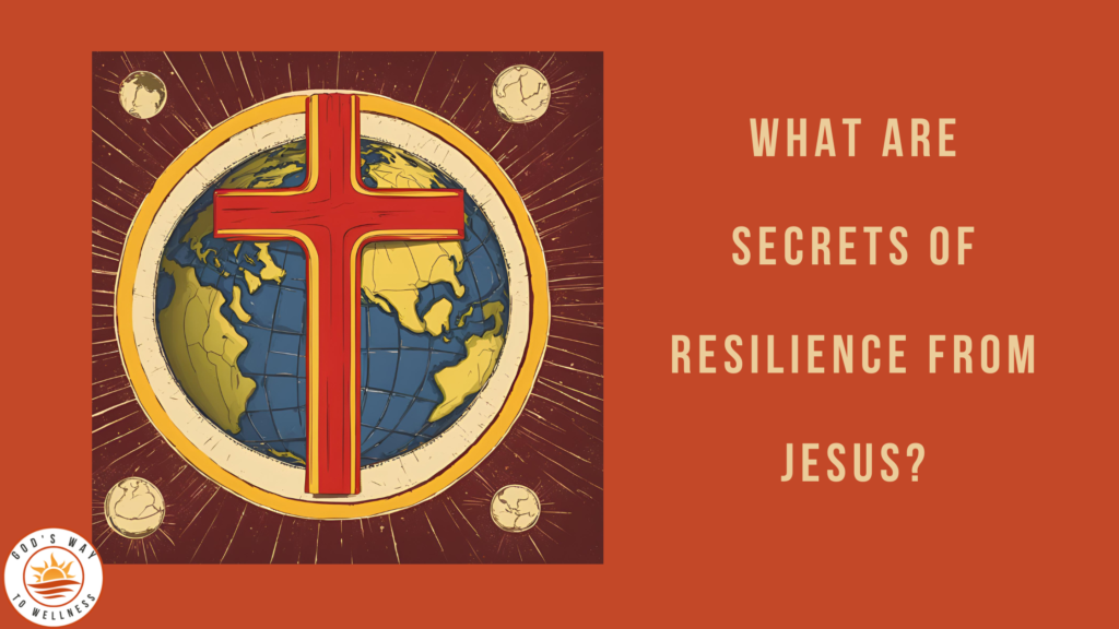 secrets of resilience from Jesus