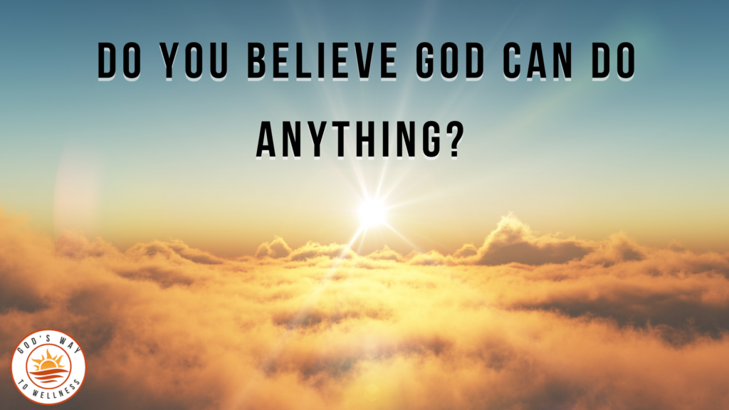 do you believe God can do anything