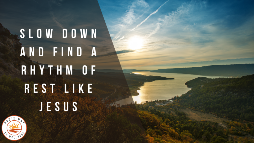 slow down find a rhythm of rest like Jesus